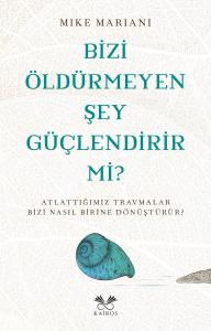 Bizi Öldürmeyen Şey Güçlendirir Mi?